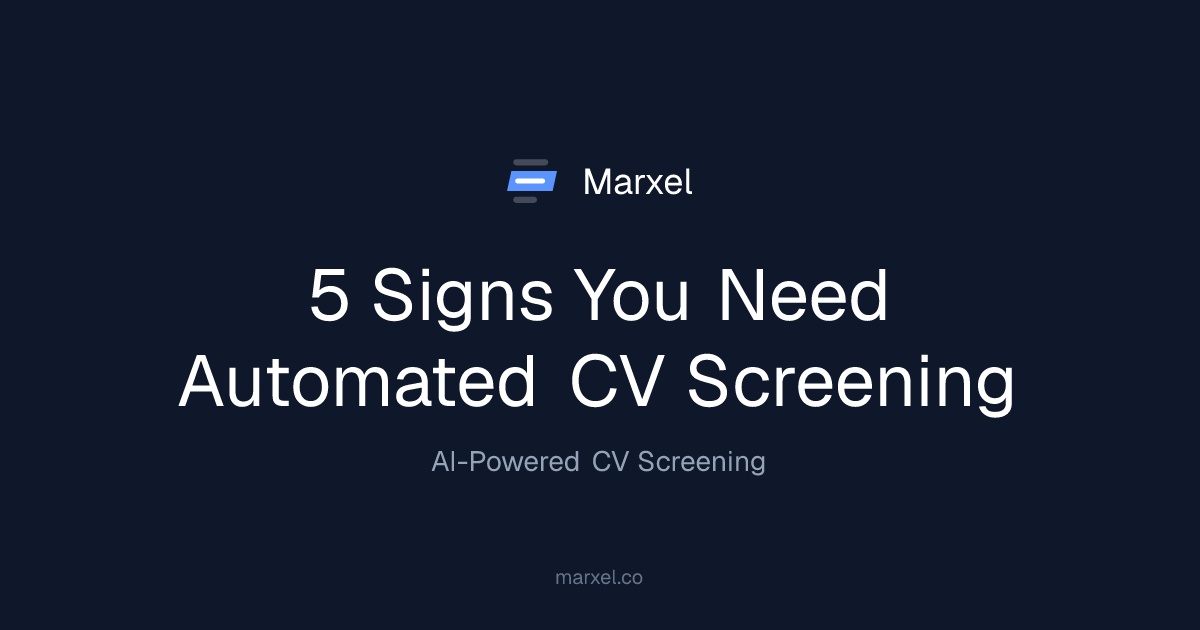 5 Signs You Need Automated CV Screening | Marxel